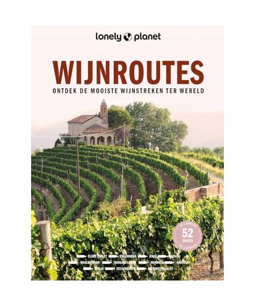 Wijnroutes: ontdek de mooiste wijnstreken ter wereld (Lonely Planet)