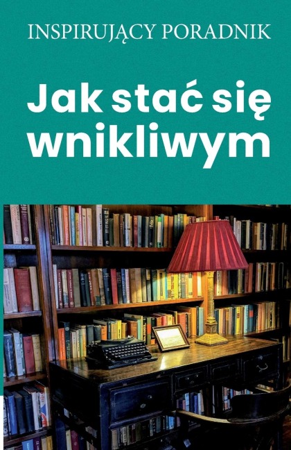 Jak sta¿ si¿ wnikliwym