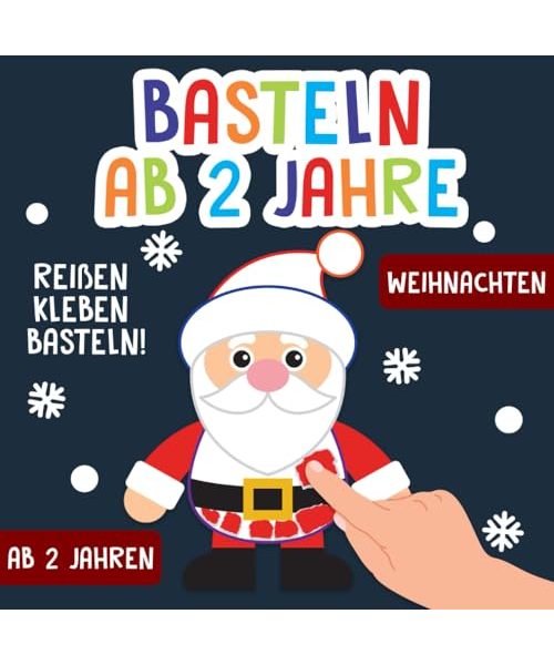 Basteln ab 2 Jahre: Weihnachten - Reißen, Kleben, Basteln! - Das große kunterbunte Bastelbuch für Kinder mit farbigen Bastelvorlagen! - Für Mädchen und Jungen