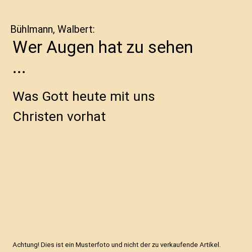Wer Augen hat zu sehen ...: Was Gott heute mit uns Christen vorhat