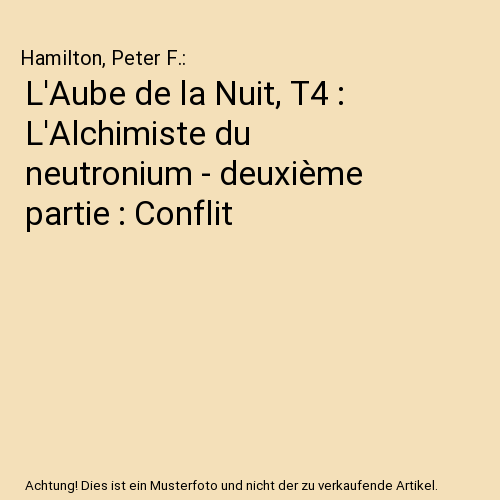 L'Aube de la Nuit, T4 : L'Alchimiste du neutronium - deuxième partie : Conflit