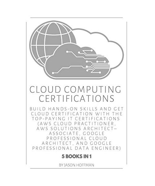 Cloud Computing Certifications: Build hands-on skills and get cloud certification with the Top-Paying IT Certifications: AWS Cloud Practitioner, AWS S