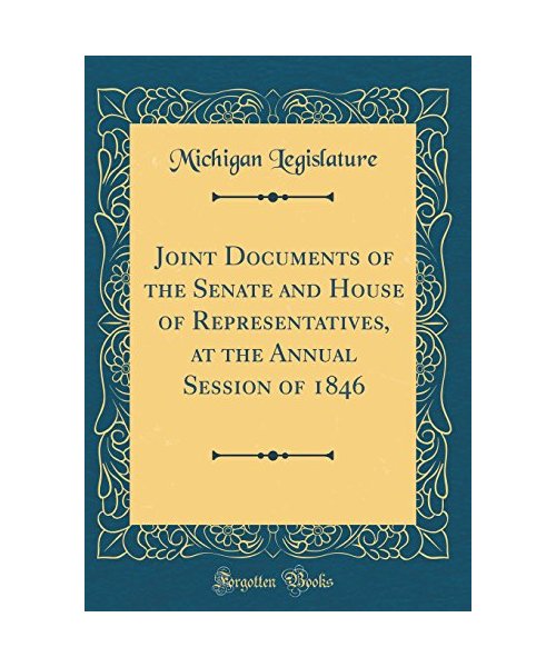 Joint Documents of the Senate and House of Representatives, at the Annual Session of 1846 (Classic Reprint)