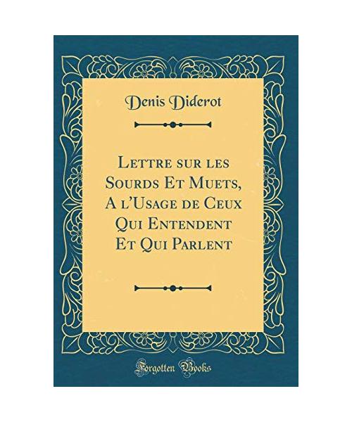 Lettre sur les Sourds Et Muets, A l'Usage de Ceux Qui Entendent Et Qui Parlent (Classic Reprint)