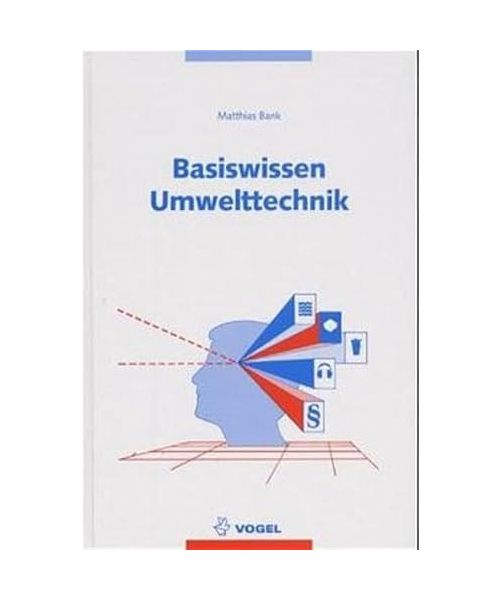 Basiswissen Umwelttechnik.: Wasser, Luft, Abfall, Lärm, Recht.