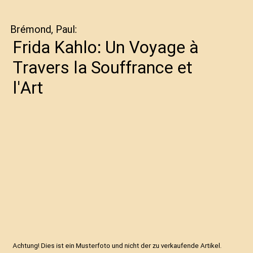 Frida Kahlo: Un Voyage à Travers la Souffrance et l'Art