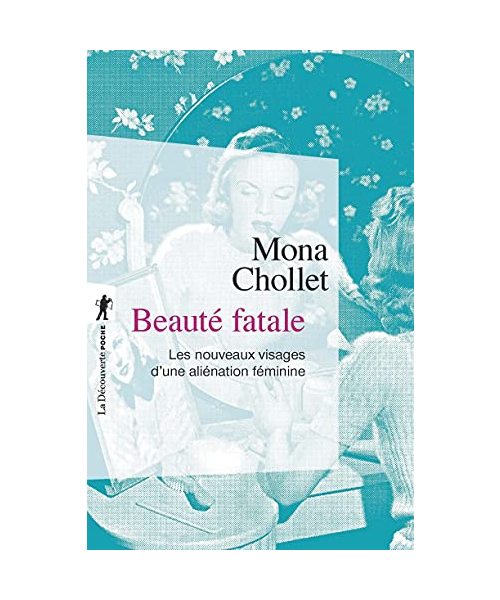 Beauté fatale: Les nouveaux visages d'une aliénation féminine