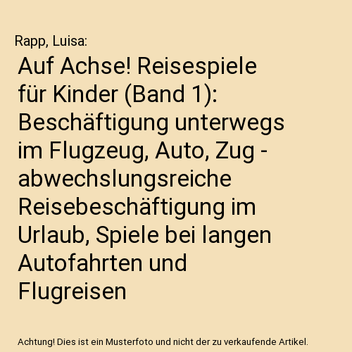 Auf Achse! Reisespiele für Kinder (Band 1): Beschäftigung unterwegs im Flugzeug, Auto, Zug - abwechslungsreiche Reisebeschäftigung im Urlaub, Spiele bei langen Autofahrten und Flugreisen | ab 8 Jahre
