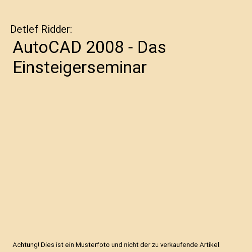 AutoCAD 2008 - Das Einsteigerseminar