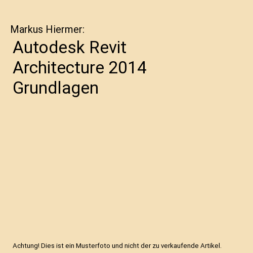 Autodesk Revit Architecture 2014 Grundlagen