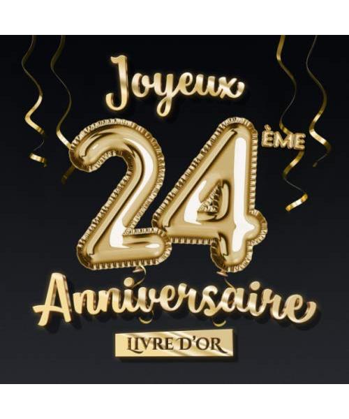 Joyeux 24ème Anniversaire - Livre d'Or: Décoration pour le 24ème anniversaire - 24 Ans Déco et Cadeau pour homme ou femme - Édition Ballons Or Noir - Album pour les félicitations et photos des invités