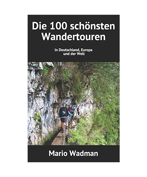 Die 100 schönsten  Wandertouren: in Deutschland, Europa und der Welt