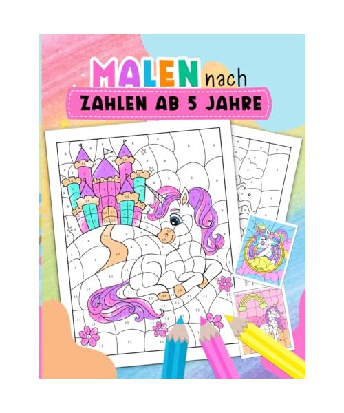 Malen nach zahlen ab 5: Erstaunliches Einhorn Malbuch Buch mit zahlen für Mädchen ab 5 Jahre | Enthält verschidene magische Bilder für Ihr Kind zum Ausmalen.