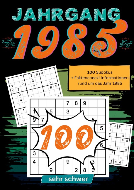 1985- Rätselspaß und Zeitreise: 100 Sudoku Rätsel- sehr schwer: Das ultimative Jahrgangsrätselbuch. Jahrgang 1985.