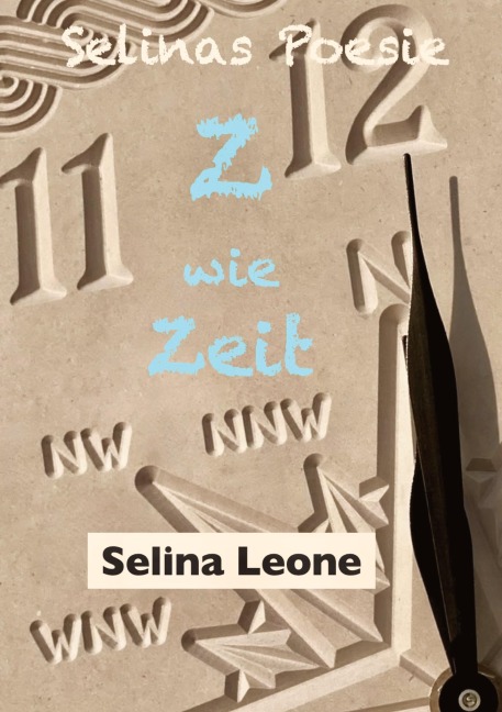 Selinas Poesie Z wie Zeit(alter), Hier & Jetzt, Helden der Meere, Schöpferisch, Gärtnerfreuden: Zeichen der Zeit, Wandel, Appell, 3 for the sea, ... Zeitalter (Selinas Poesie: Selinas Poesie Z)