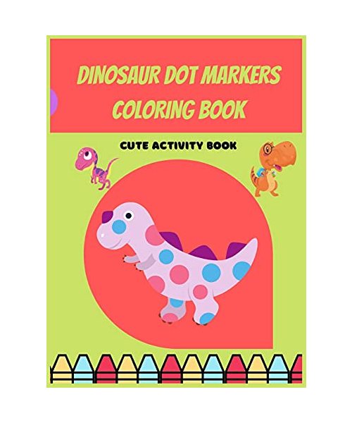 Dinosaur Dot Markers Coloring Book For Preschoolers: Dinosaur Dot Markers Coloring Book For Preschoolers