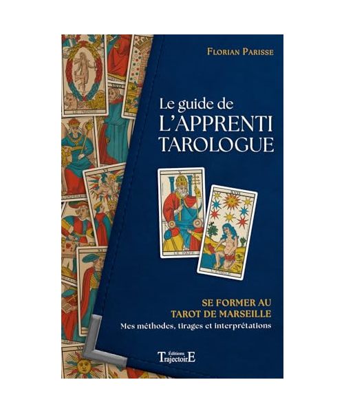 Le guide de l'apprenti tarologue - Se former au tarot de Marseille - Mes méthodes, tirages et interprétations