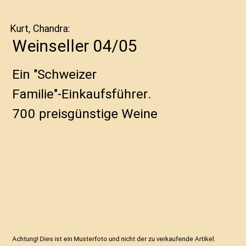 Weinseller 04/05: Ein "Schweizer Familie"-Einkaufsführer. 700 preisgünstige Weine