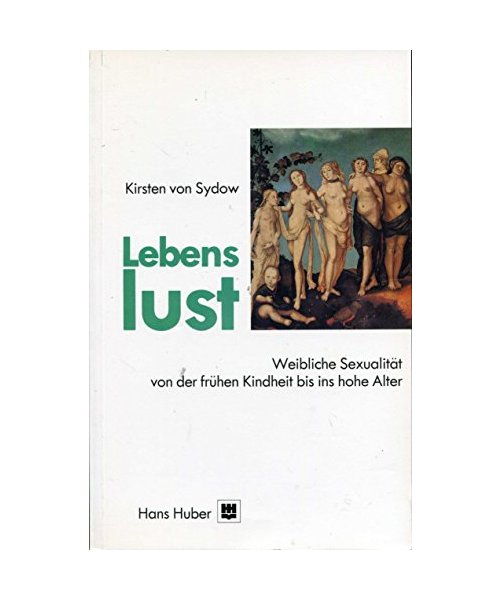 Lebens-Lust: Weibliche Sexualität von der frühen Kindheit bis ins hohe Alter