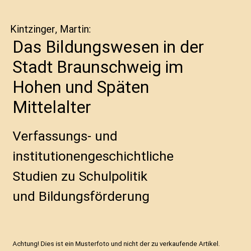 Das Bildungswesen in der Stadt Braunschweig im Hohen und Späten Mittelalter: Verfassungs- und institutionengeschichtliche Studien zu Schulpolitik und Bildungsförderung