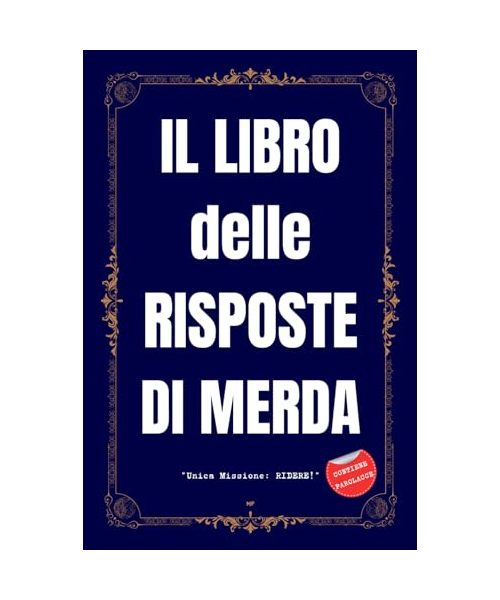 IL LIBRO DELLE RISPOSTE DI MERDA - Unica Missione: RIDERE!: Regali Stupidi e Divertenti - Libri Simpatici da Regalare Adulti e Ragazzi - Idea per Regalo Originale