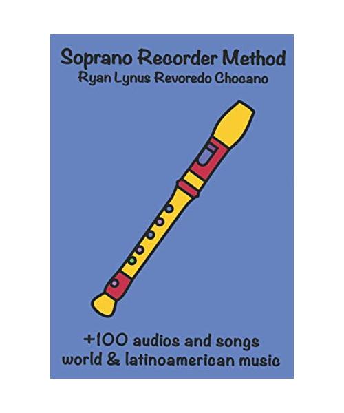 Soprano Recorder Method: 100 songs from initial to advanced