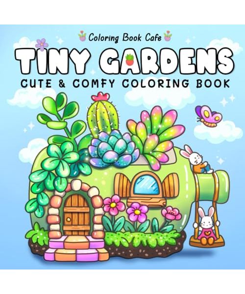 Tiny Gardens: Cute & Comfy Coloring Book for Adults and Teens Featuring Adorable Garden Scenes