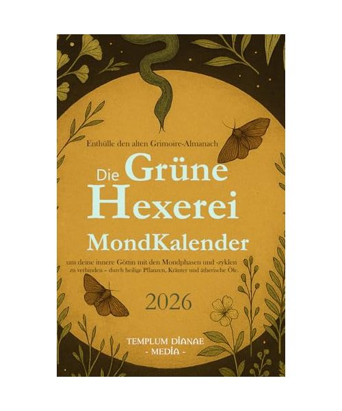 Die Grüne Hexerei Mondkalender 2026: Enthülle den alten Grimoire-Almanach um deine innere Göttin mit den Mondphasen und -zyklen zu verbinden – durch heilige Pflanzen, Kräuter und ätherische Öle.