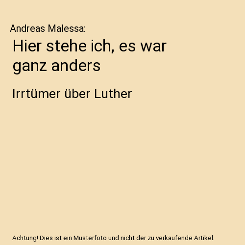 Hier stehe ich, es war ganz anders