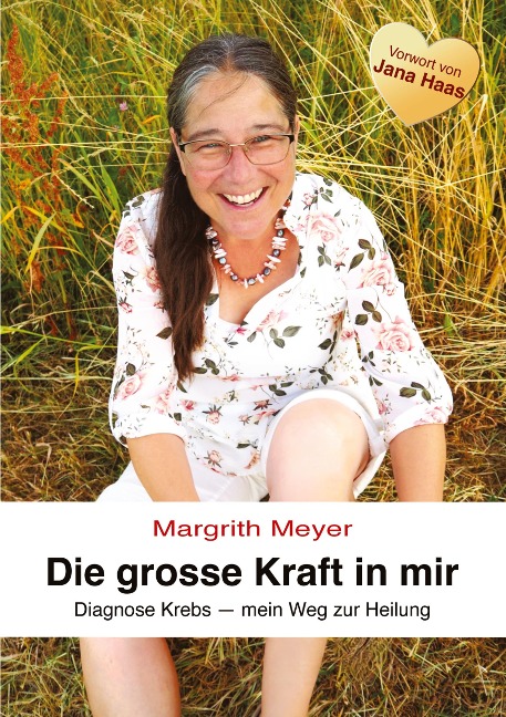 Die grosse Kraft in mir Spiritualität Lebenshilfe: Diagnose Krebs - Mein Weg zur Heilung