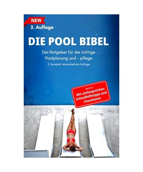 Die Pool Bibel: Der Ratgeber für die richtige Poolpflege, und - Planung (2. Auflage)