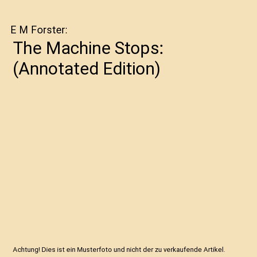 The Machine Stops: (Annotated Edition)