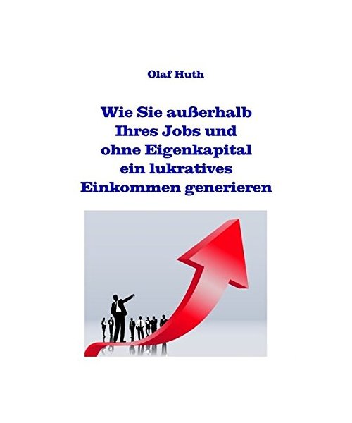 Wie Sie außerhalb Ihres Jobs und ohne Eigenkapital ein lukratives Einkommen generieren