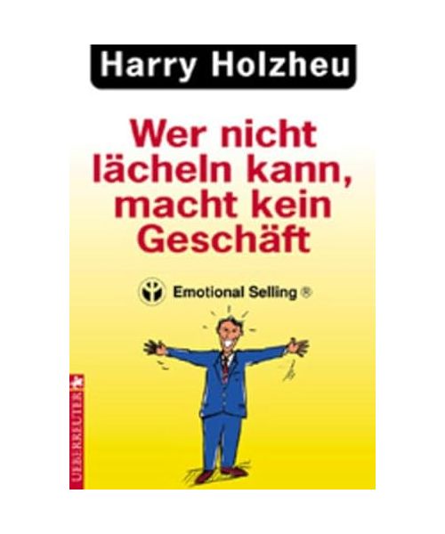 Wer nicht lächeln kann, macht kein Geschäft. Emotional Selling.