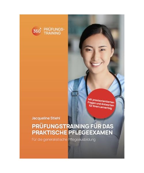 PRÜFUNGSTRAINING FÜR DAS PRAKTISCHE PFLEGEEXAMEN: Für die generalistische Pflegeausbildung
