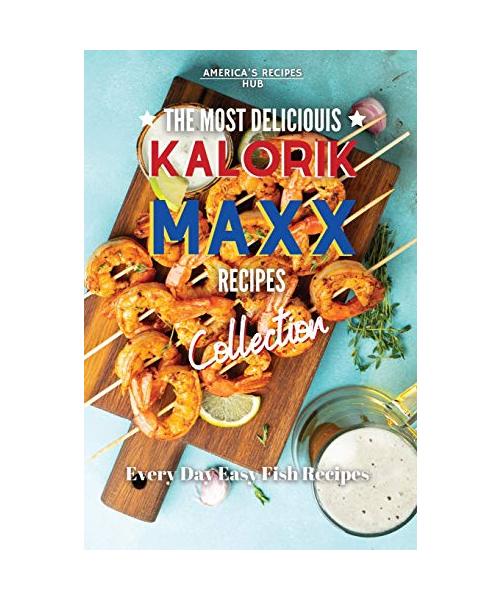 Kalorik MAXX, The Most Delicious Recipes: Every day easy fish recipes!