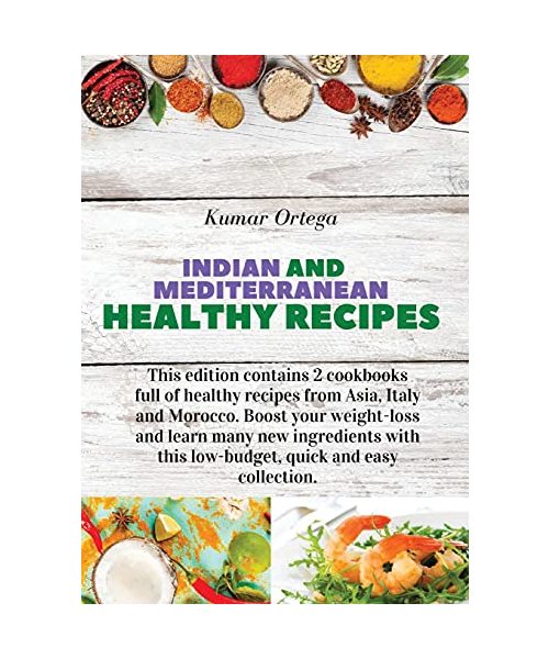 Indian and Mediterranean Health Cookbook: This edition contains 2 cookbooks full of healthy recipes from Asia, Italy and Morocco. Boost your ... this low-budget, quick and easy collection.