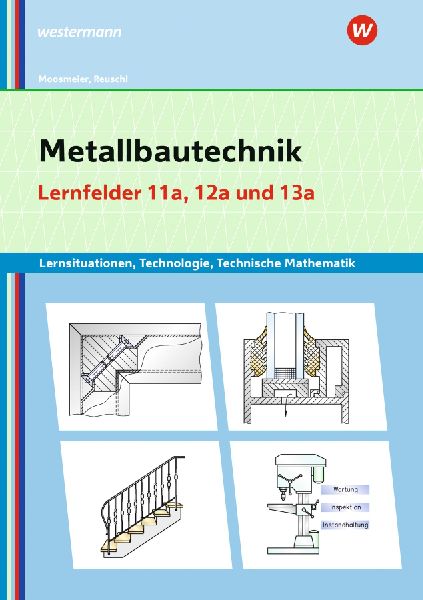 Metallbautechnik: Technologie, Technische Mathematik. Lernfelder 11a und 13a. Lernsituationen