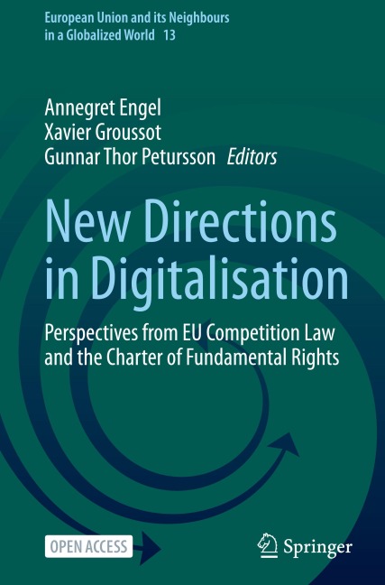 New Directions in Digitalisation: Perspectives from EU Competition Law and the Charter of Fundamental Rights (European Union and its Neighbours in a Globalized World, 13, Band 13)