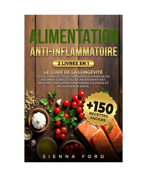 ALIMENTATION ANTI-INFLAMMATOIRE: Guide Complet pour Combiner la Synergie du Régime IG Bas et du Jeûne Intermittent, Réduire l'inflammation, Perdre du Poids et Retrouver la Santé. +150 Recettes