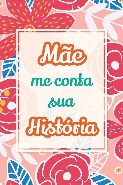 Mãe, me conta sua história
