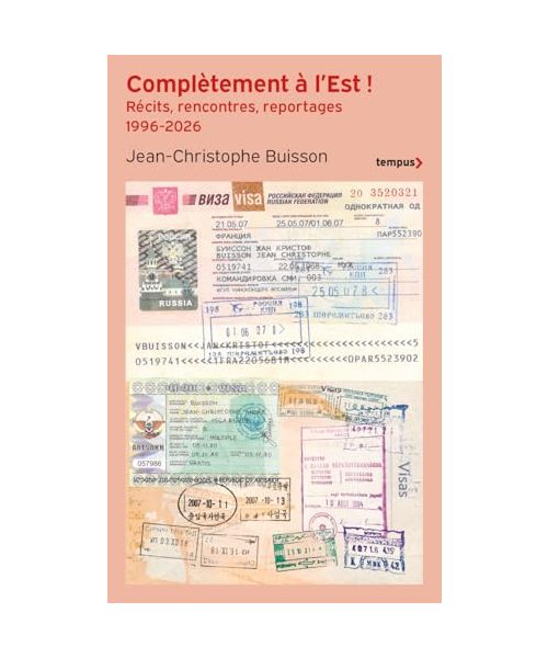Complètement à l'Est ! - Récits, rencontres et reportages 1996-2026: Récits, rencontres et reportages en Europe orientale (1996-2026)