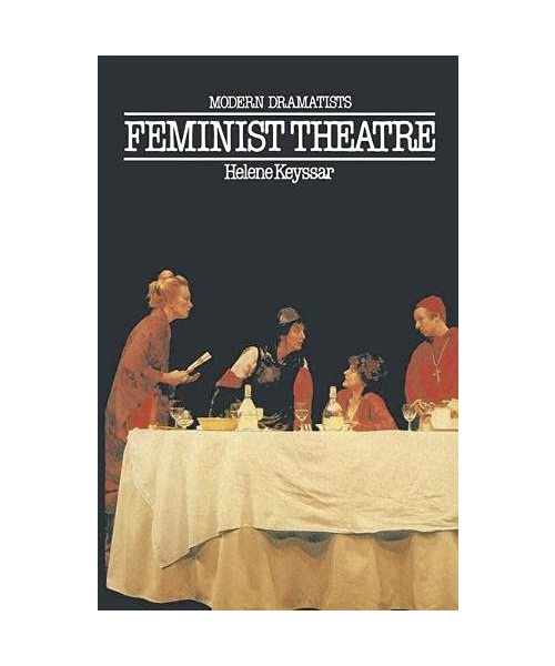 Feminist Theatre: Introduction to Plays of Contemporary British and American Women (Modern Dramatists)