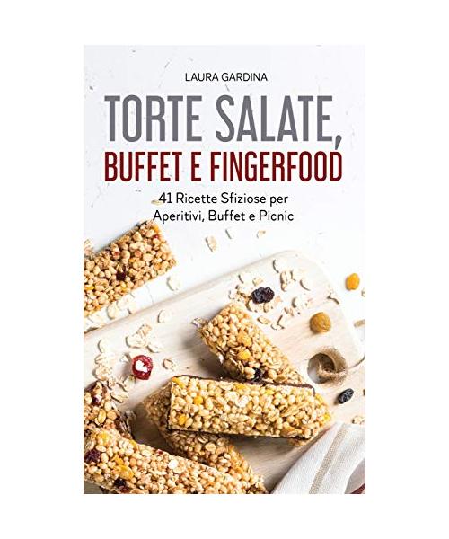 Torte Salate, Buffet e Fingerfood: 41 Ricette Sfiziose per Aperitivi, Buffet e Picnic