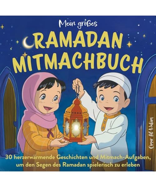 Mein großes Ramadan-Mitmachbuch: 30 herzerwärmende Geschichten und Mitmach-Aufgaben, um den Segen des Ramadan spielerisch zu erleben