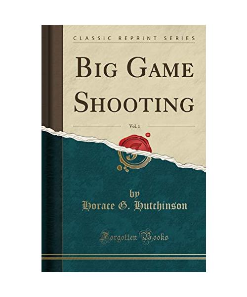 Big Game Shooting, Vol. 1 (Classic Reprint)