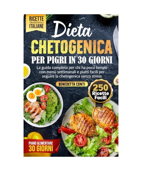 DIETA CHETOGENICA PER PIGRI IN 30 GIORNI: La Guida Completa per chi ha Poco Tempo con Menù Settimanali e Piatti Facili per Seguire la Chetogenica ... e nutrienti per ogni giorno., Band 1)