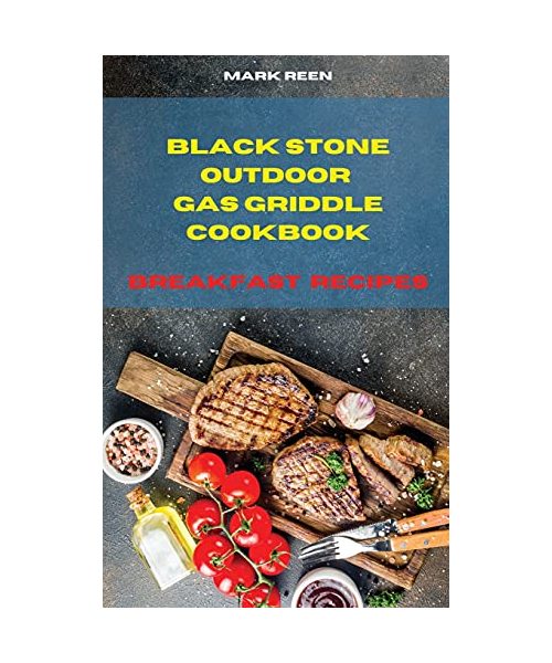 Black Stone Outdoor Gas Griddle Cookbook Breakfast Recipes: The Ultimate Guide to Master your Gas Griddle with Tasty Breakfast Recipes