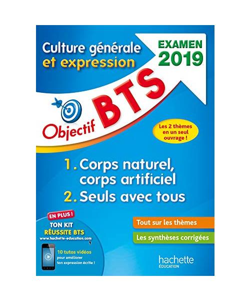 Objectif BTS Culture générale et expression, examen 2019: Thème 1 : Corps naturel, corps artificiel ; Thème 2 : Seuls avec tous