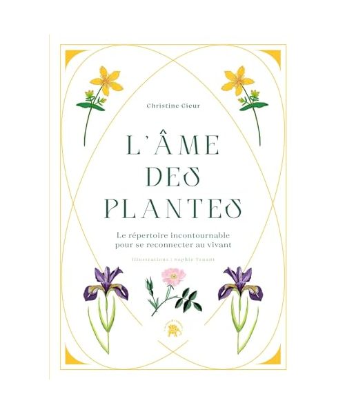 L'âme des plantes: Le répertoire incontournable pour se reconnecter au vivant